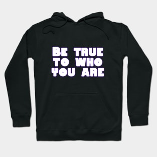 Be true to who you are Hoodie